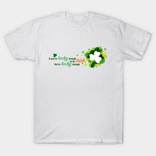 Saint Patrick's Day Lucky Enough to be Irish Shirt Art T-Shirt